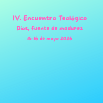 IV. Encuentro teológico: Dios, Fuente de madurez